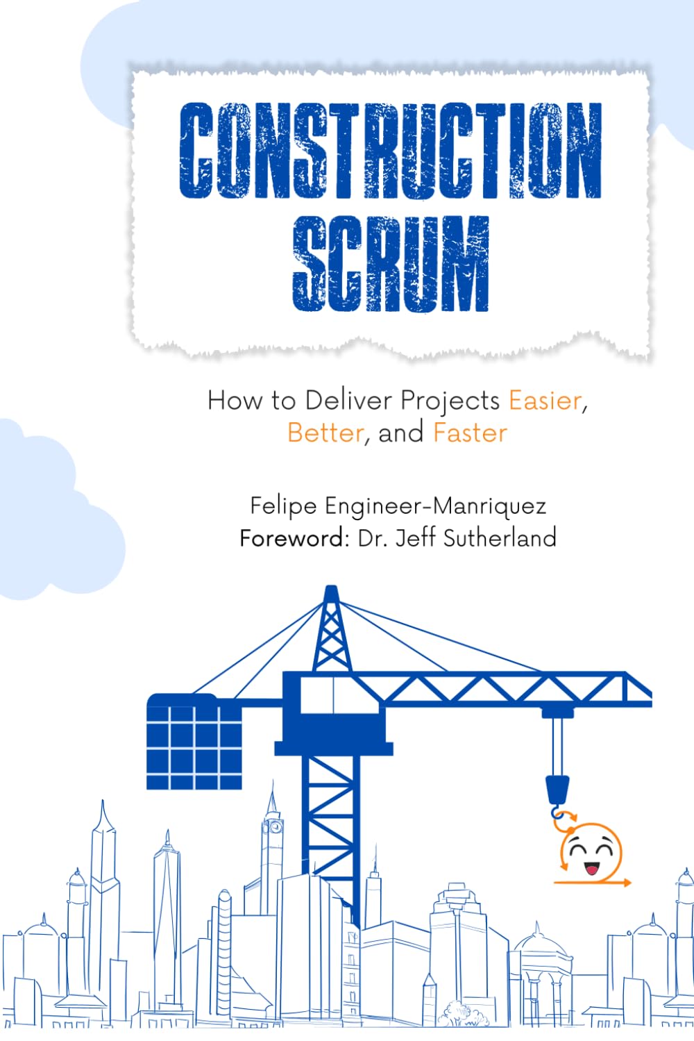 Construction Scrum: How to Deliver Projects Easier, Better, and Faster