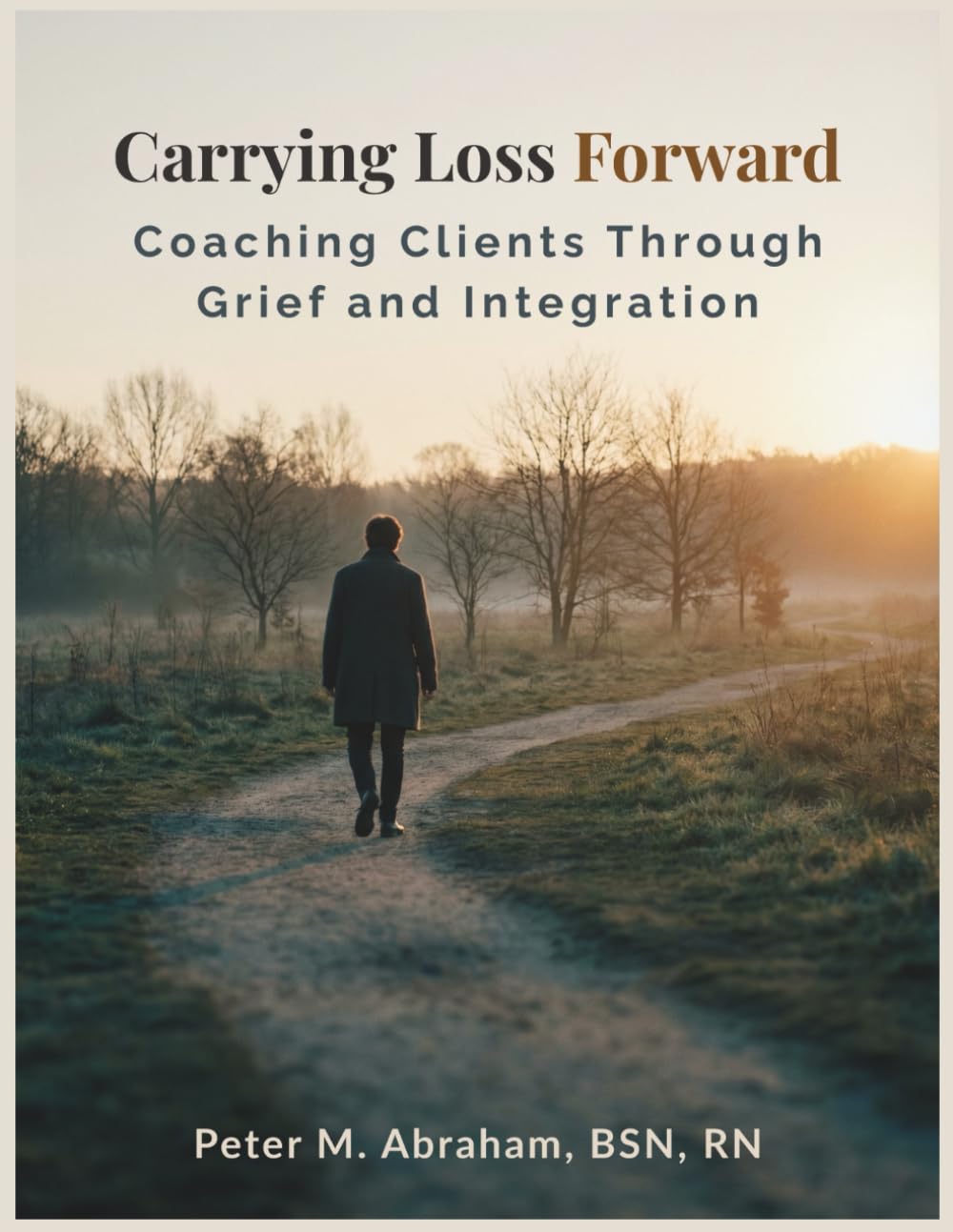 Carrying Loss Forward: Coaching Clients Through Grief and Integration (Bridges to Eternity: The Compassionate Death Doula Path)
