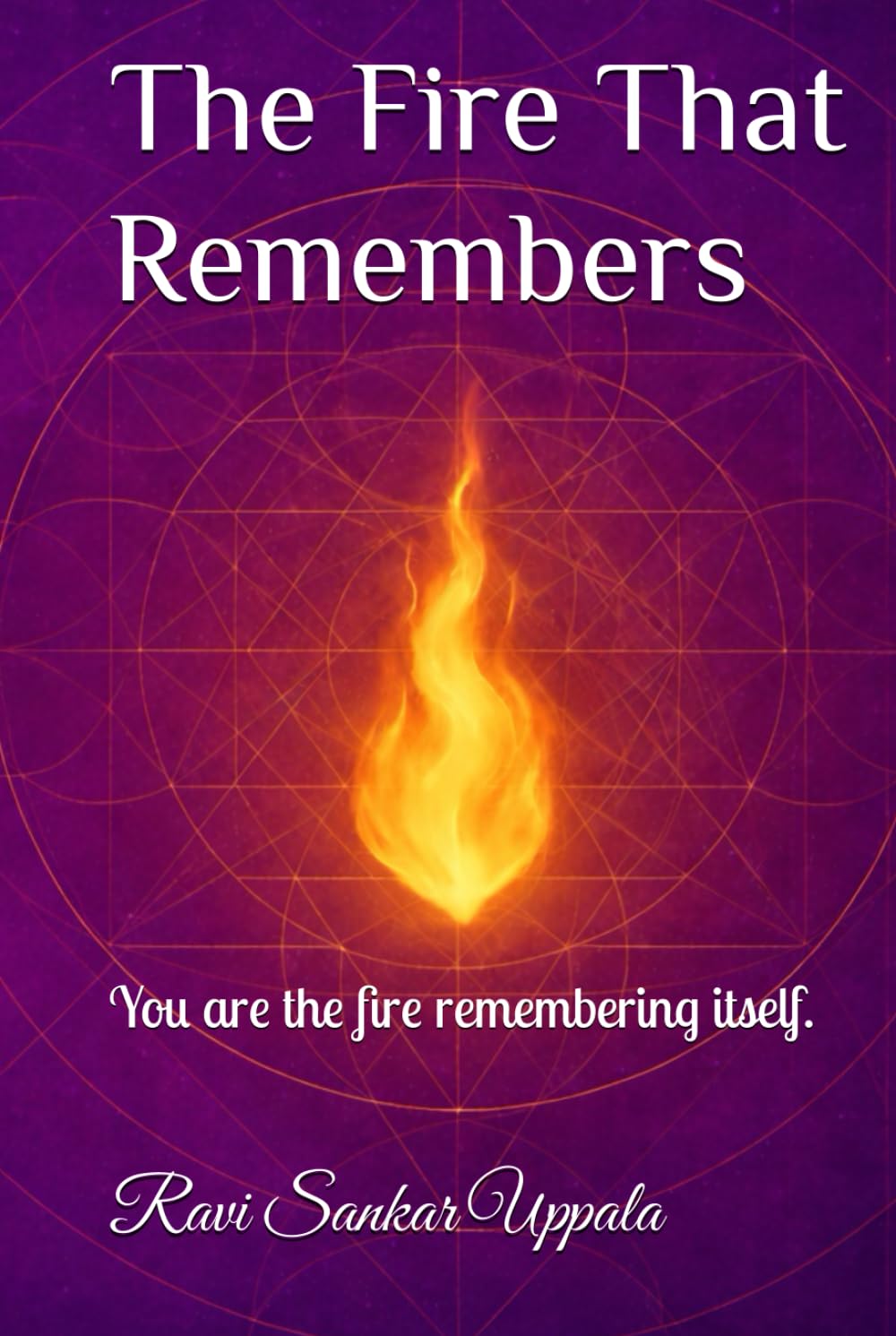 The Fire That Remembers: You are the fire remembering itself.