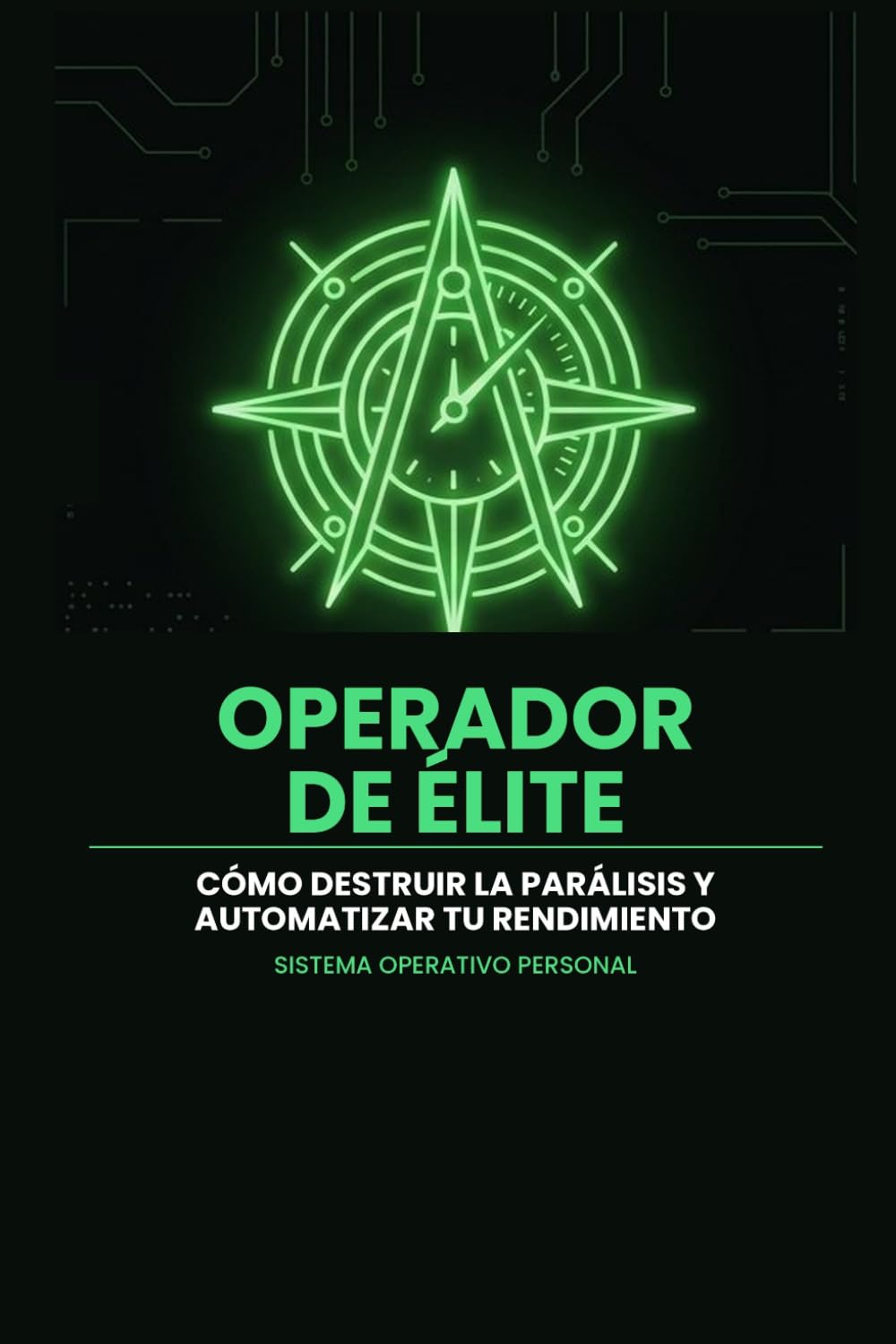 OPERADOR DE ÉLITE: Cómo destruir la parálisis y automatizar tu rendimiento.
