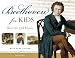 Beethoven for Kids: His Life and Music with 21 Activities (For Kids series)