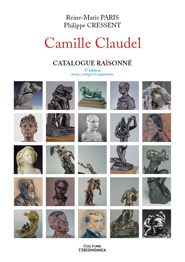 Catalogue raisonné Camille Claudel : Reine-Marie Paris, Philippe