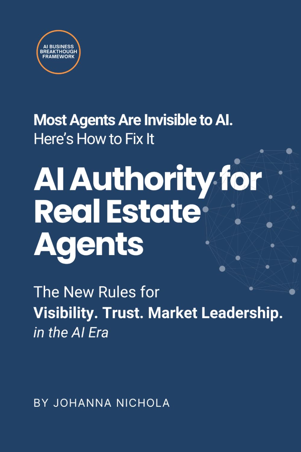 AI Authority for Real Estate Agents: The New Rules for Visibility. Trust. Market Leadership. in the AI Era