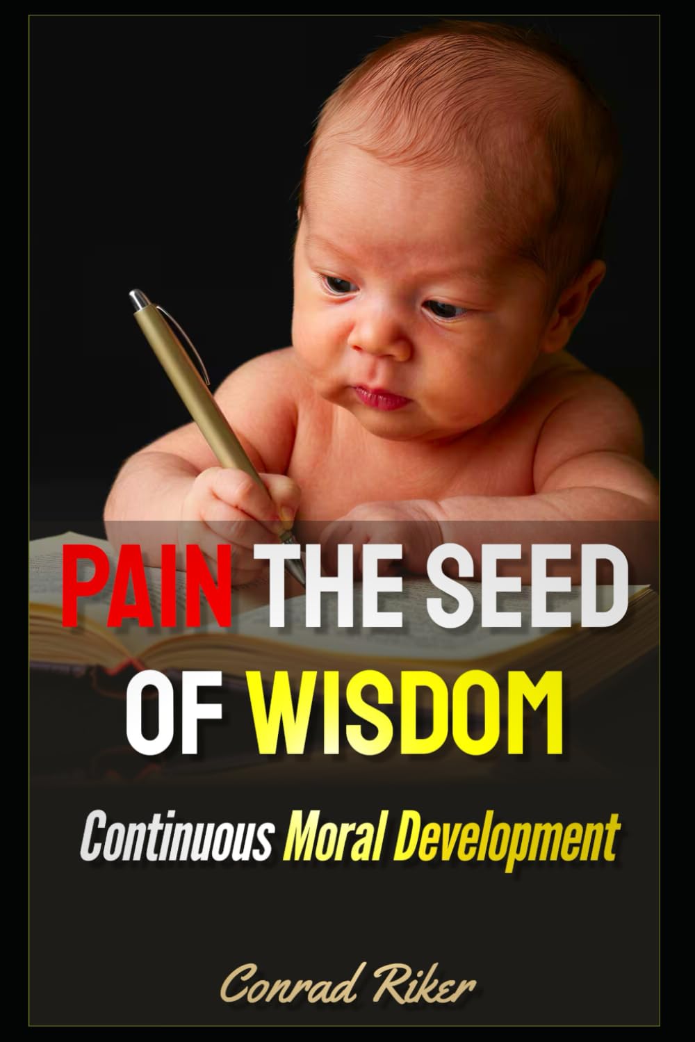 Pain The Seed Of Wisdom: Continuous Moral Development (Redpilled Wisdom (satire))
