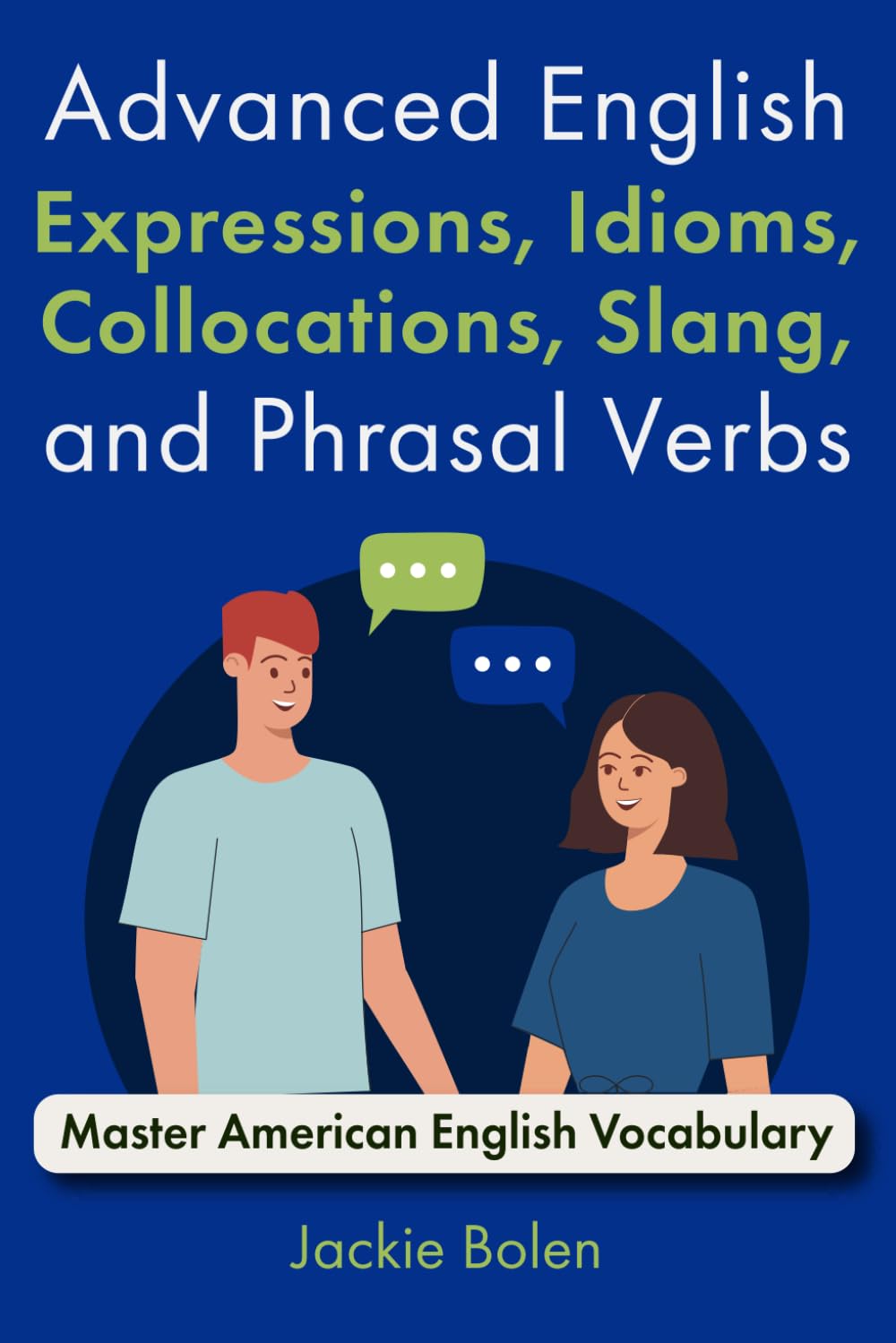 Advanced English Expressions, Idioms, Collocations, Slang, and Phrasal Verbs: Master American English Vocabulary