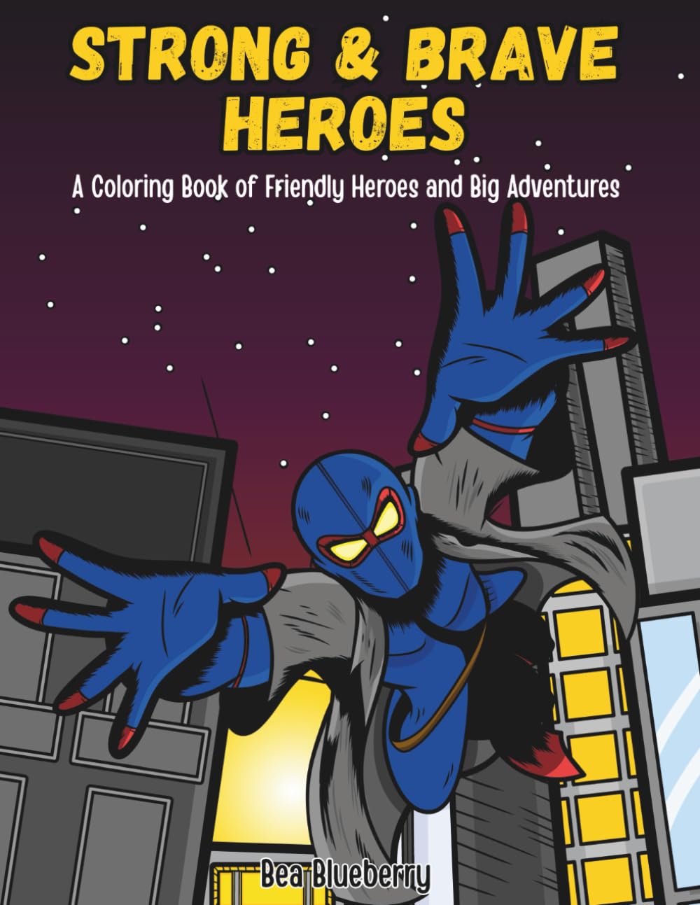 Strong & Brave Heroes: A Coloring Book of Friendly Heroes and Big Adventures (Heroes & Villains Adventures)