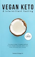 Vegan Keto & Intermittent Fasting: The easy 4-step / 4-week method to lose weight, detox your body and boost your energy! [Includes: 4-Week Meal Plan & 37 Tasty Keto Recipes]