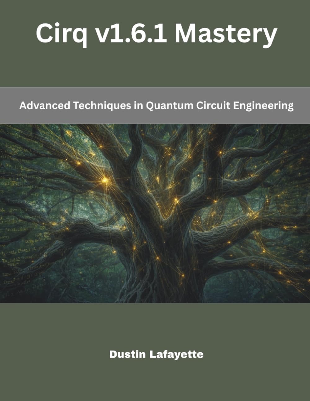 Cirq v1.6.1 Mastery: Advanced Techniques in Quantum Circuit Engineering (The Modern Systems Engineering)