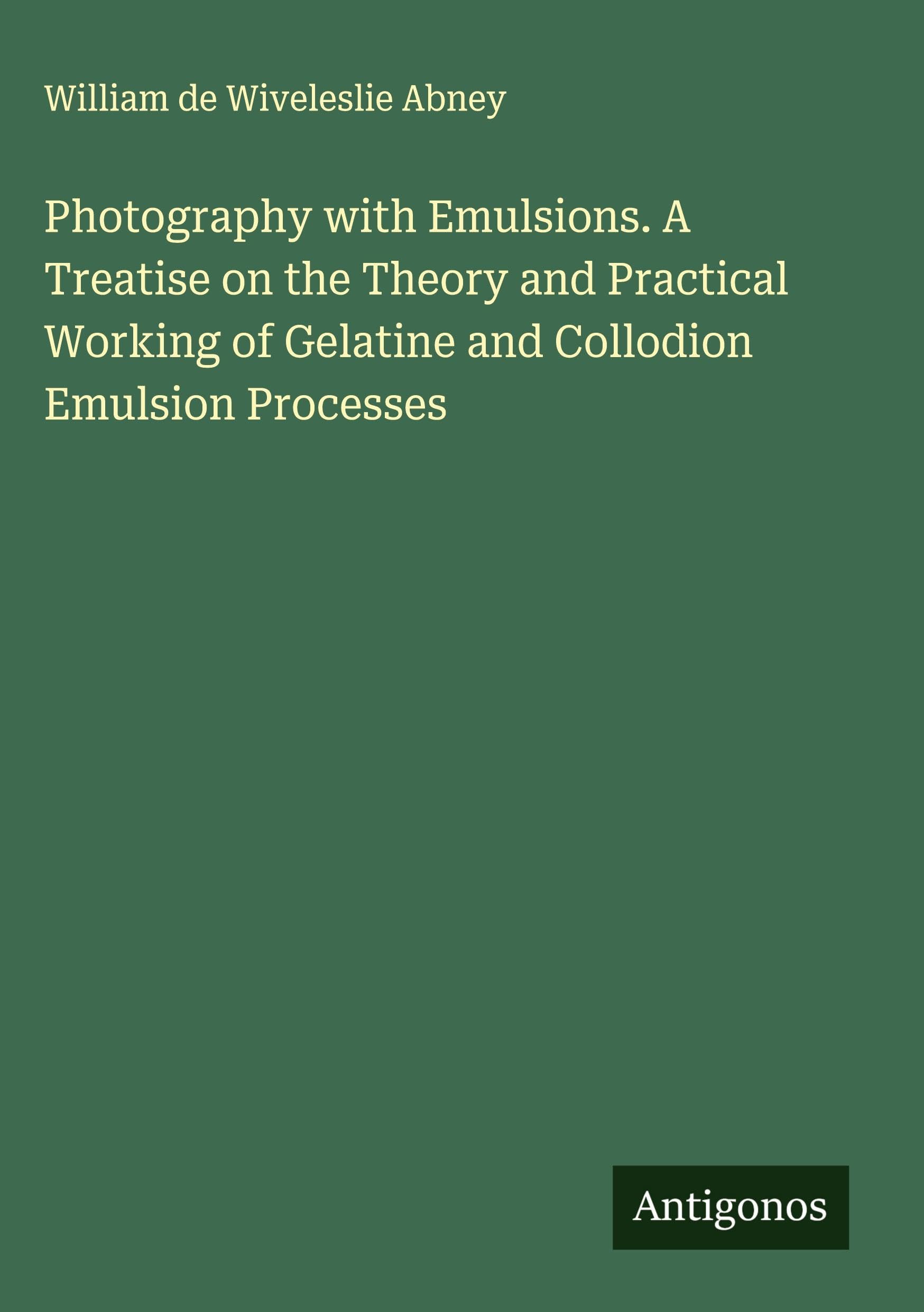 Photography with Emulsions traite theorique et pratique des procedes anciens