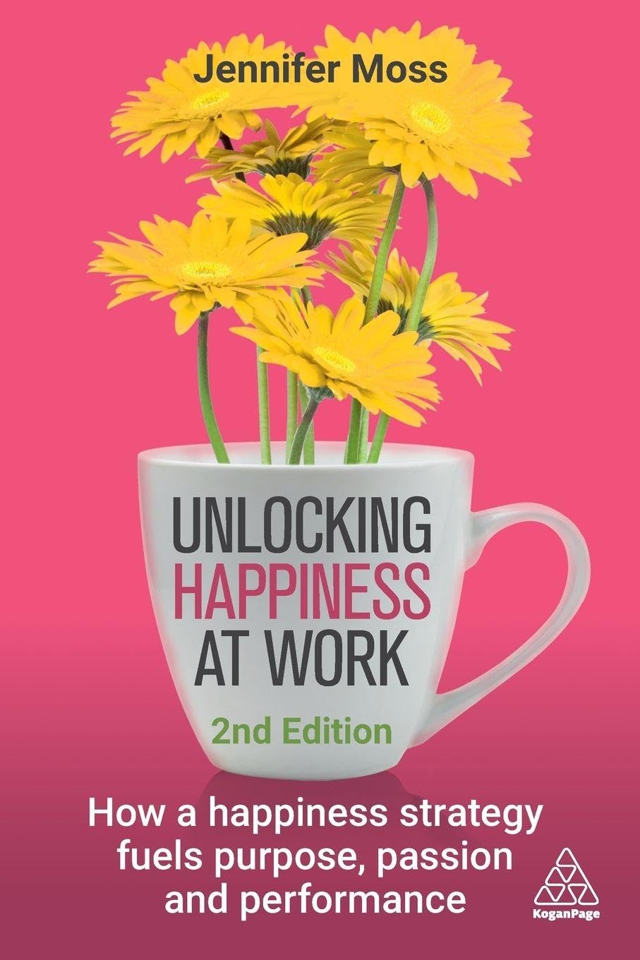 Unlocking Happiness at Work: How a Happiness Strategy Fuels Purpose, Passion and Performance
