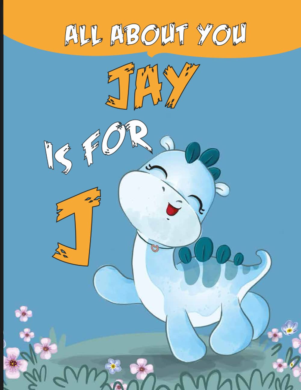 Jay All About You: Personalized Alphabet Book , J is for Jay (Children's Book)