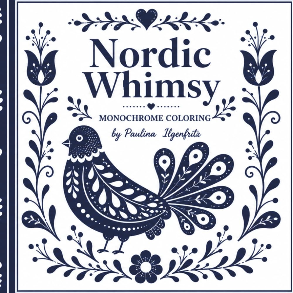 Nordic Whimsy: A Beautiful Monochrome Coloring Book: Folk Art Coloring, 84 Pages, Cute Woodland Animals, 40 Nordic Inspired Designs To Color
