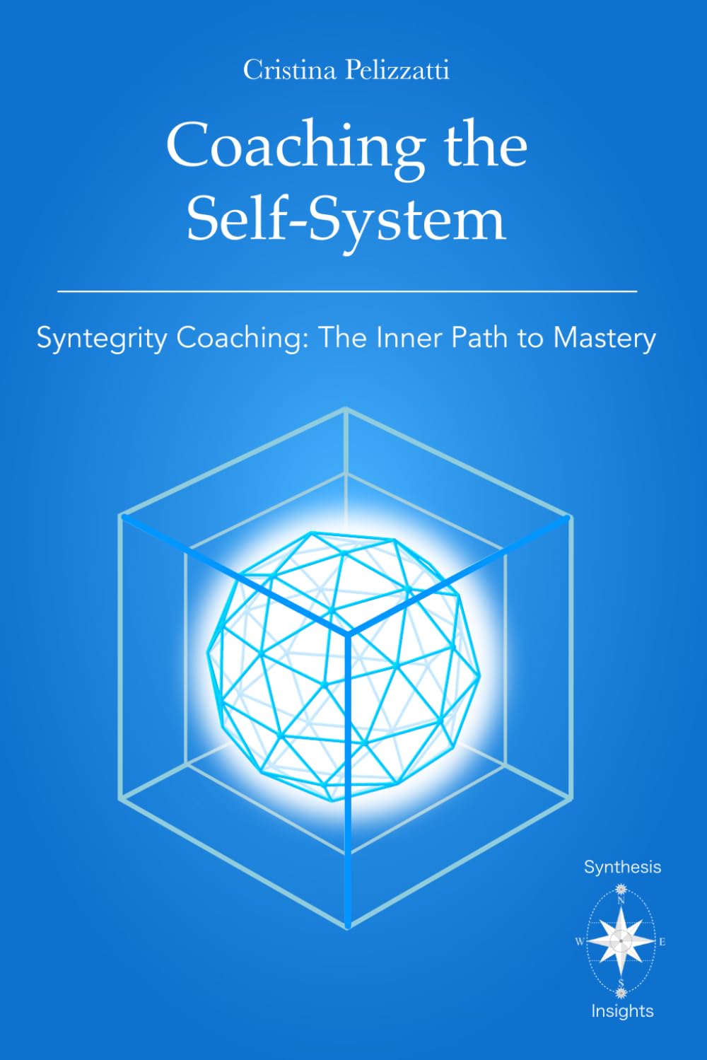 Coaching the Self-System: Syntegrity Coaching: The Inner Path to Mastery