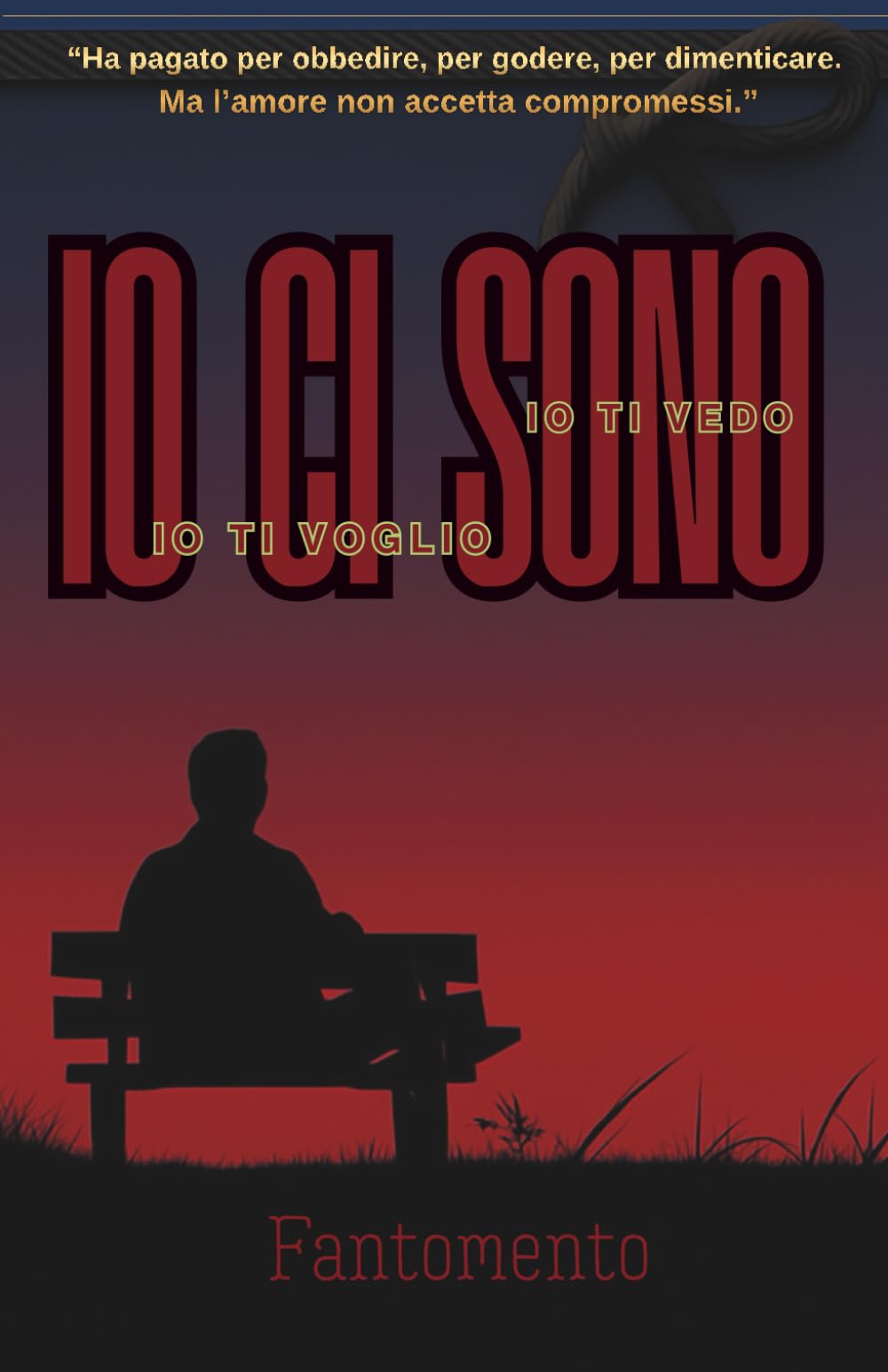 Io ci sono, io ti vedo, io ti voglio.