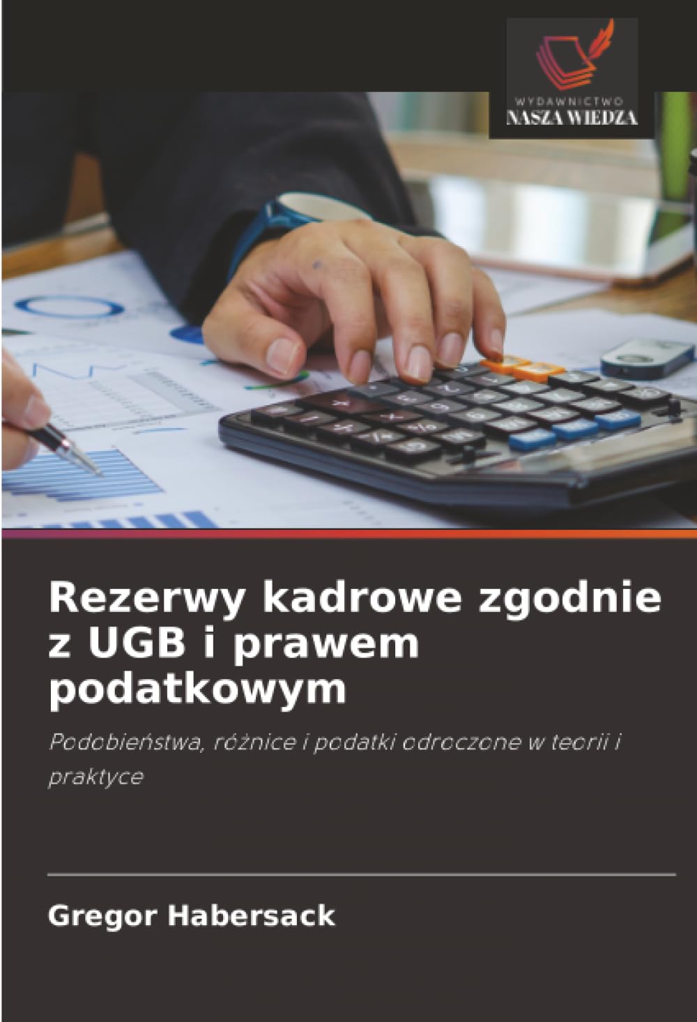 Rezerwy kadrowe zgodnie z UGB i prawem podatkowym: Podobie¿stwa, ró¿nice i podatki odroczone w teorii i praktyce
