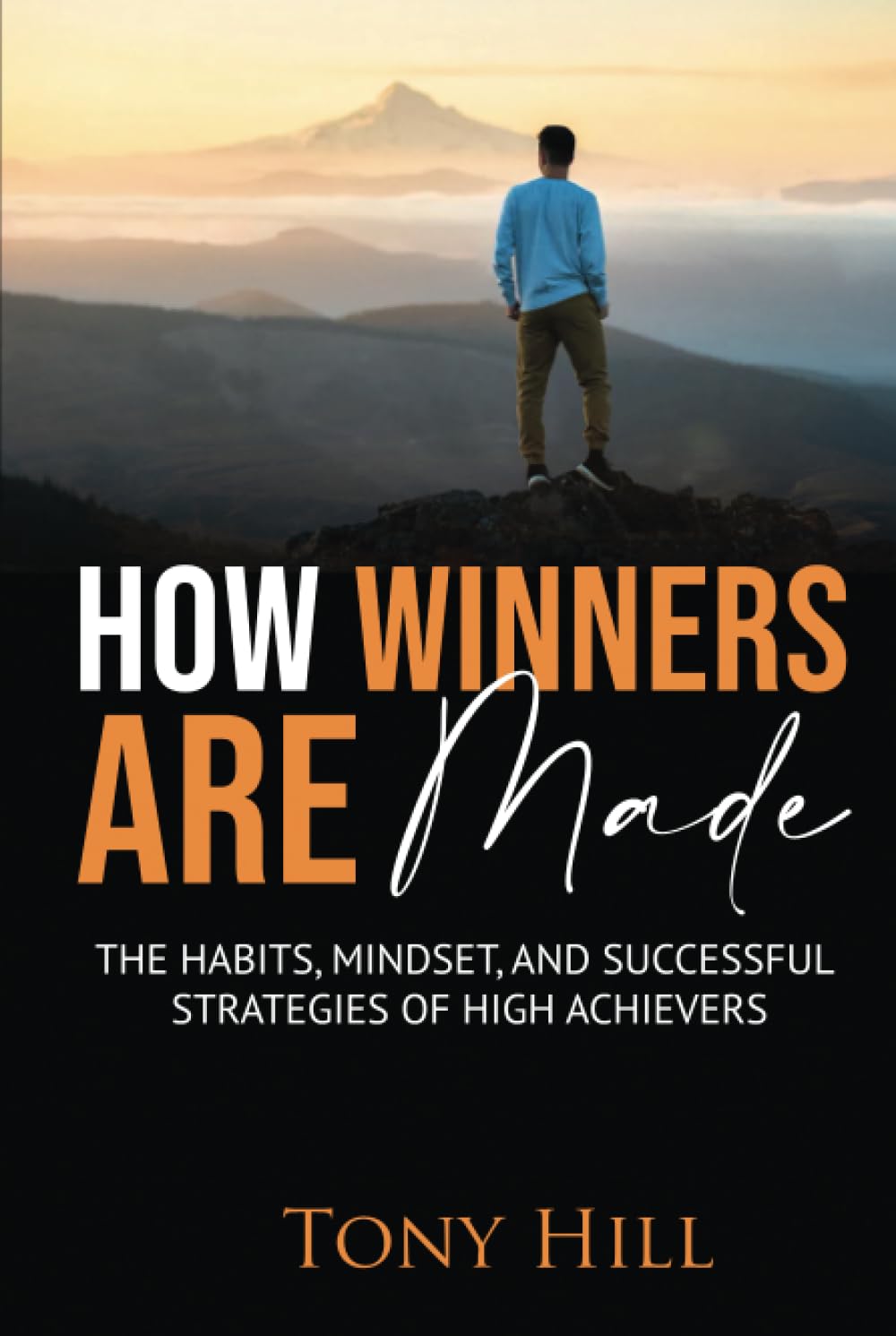 HOW WINNERS ARE MADE: THE HABITS, MINDSET, AND SUCCESSFUL STRATEGIES OF HIGH ACHIEVERS