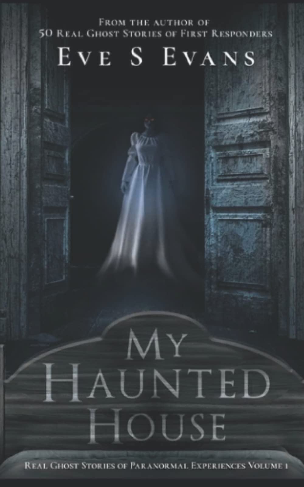 My Haunted House: Real Ghost Stories of Paranormal Experiences: 1