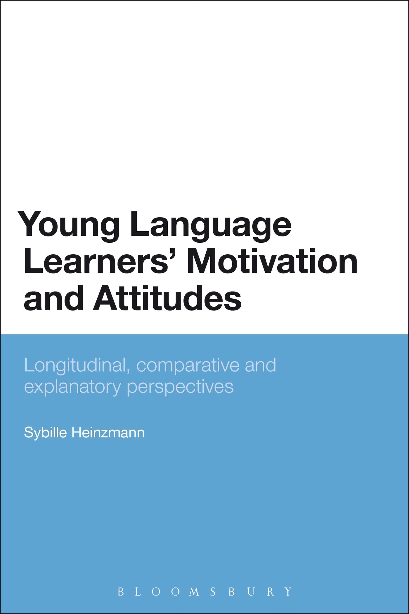 Young Language Learners' Motivation and Attitudes: Longitudinal, Comparative And Explanatory Perspectives