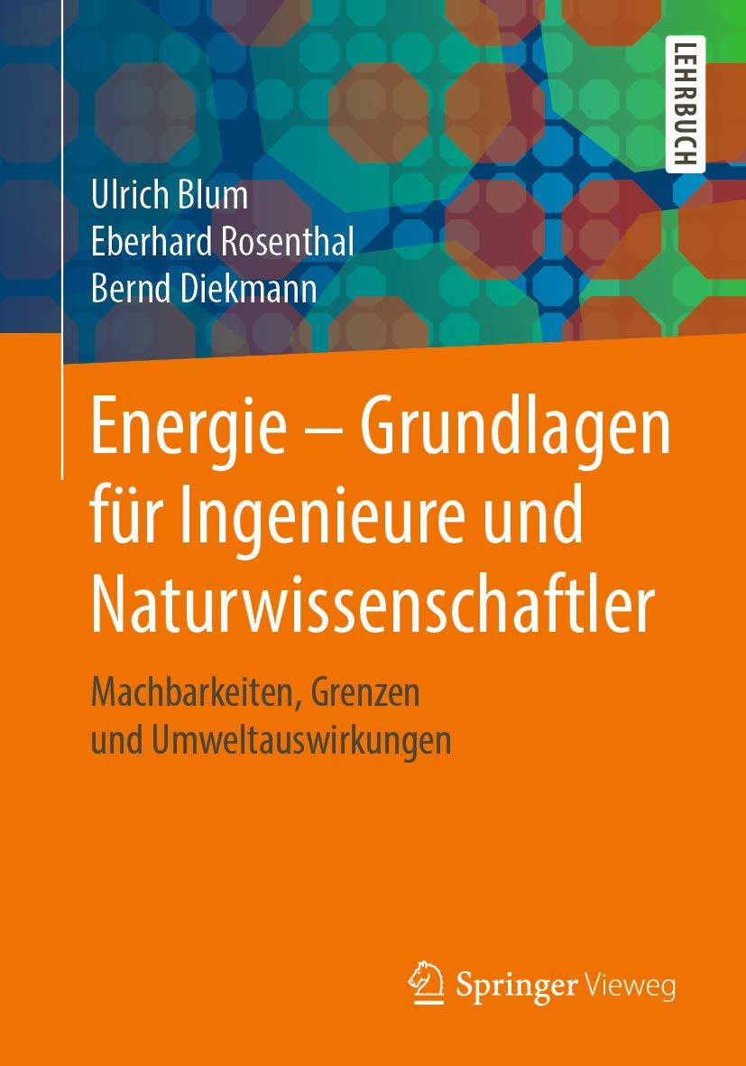 Energie - Grundlagen Für Ingenieure Und Naturwissenschaftler: Machbarkeiten, Grenzen Und Umweltauswirkungen
