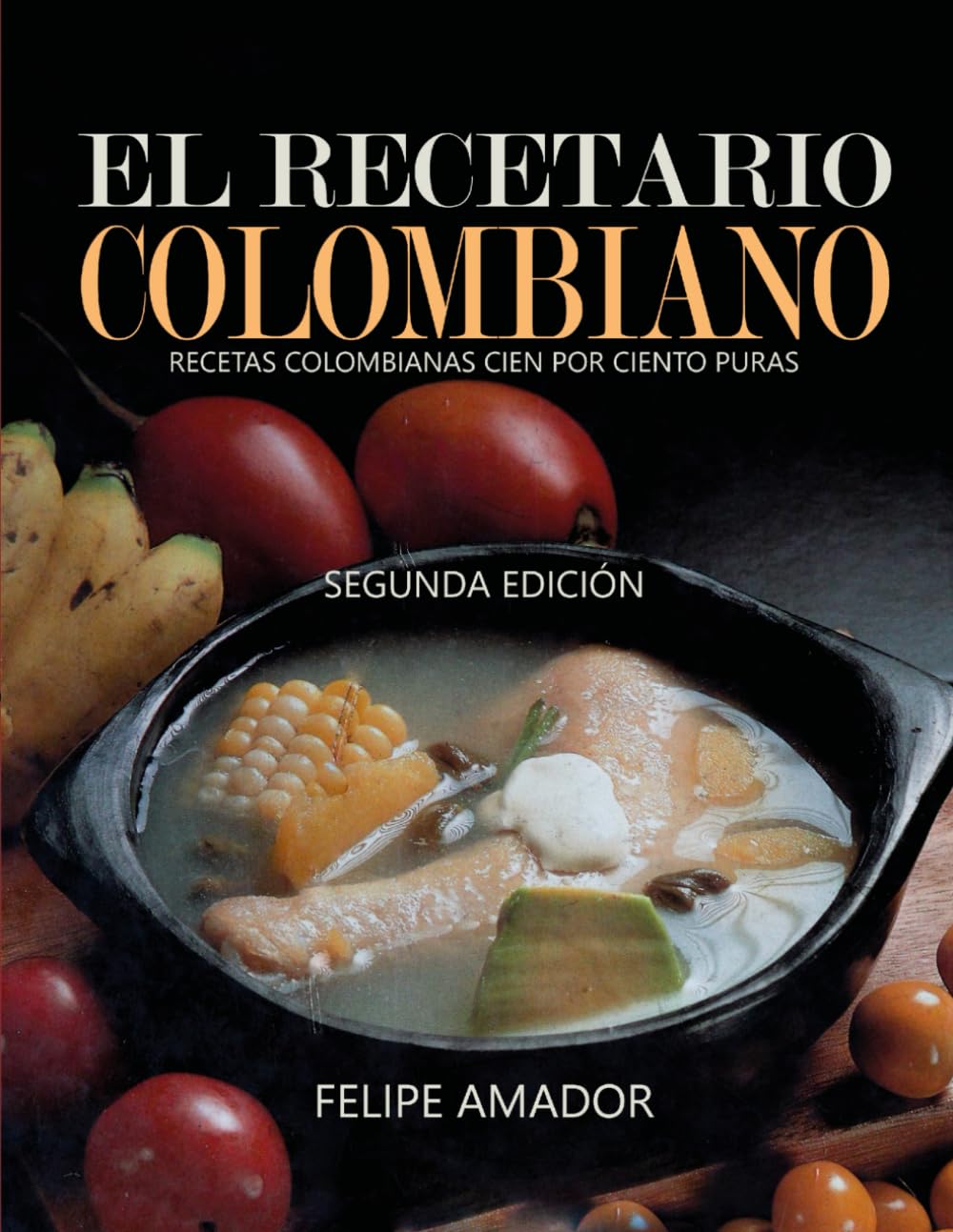 El Recetario Colombiano Segunda Edición: Recetas colombianas cien por ciento puras