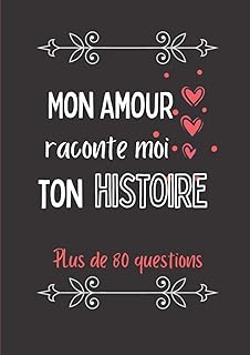 Mon amour raconte moi ton histoire: Journal de mémoire à compléter par votre moitié - Plus de 80 questions - Connaitre son histoire - Idée de cadeau ... la Saint-Valentin, Noël, un anniversaire.
