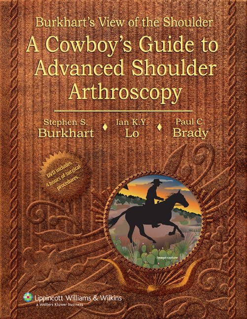 Burkhart's View of the Shoulder: A Cowboy's Guide to Advanced Shoulder