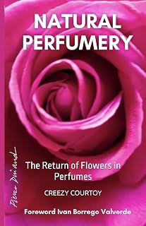 NATURAL PERFUMERY: The Return of Flowers in Perfumes
