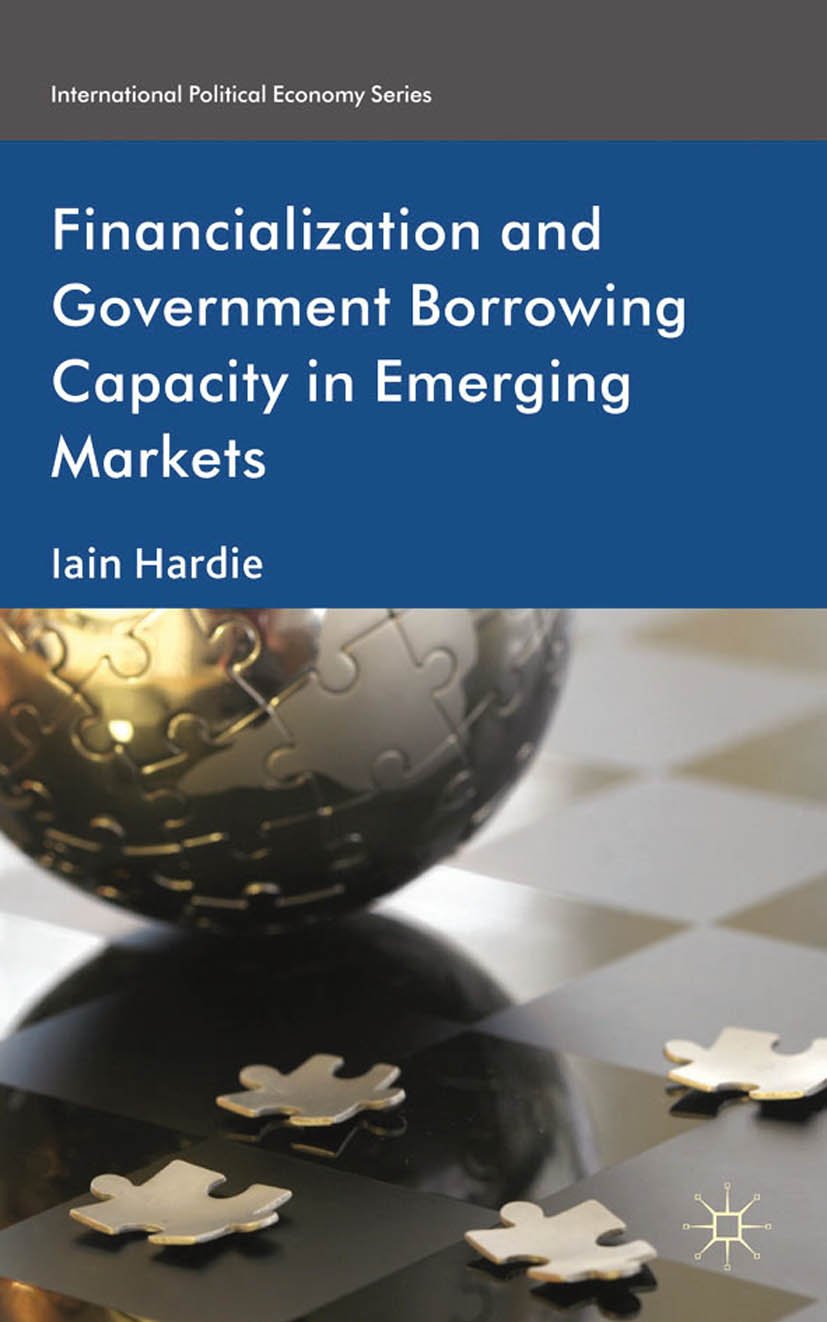 Financialization and Government Borrowing Capacity in Emerging Markets (International Political Economy Series) (English Edition)