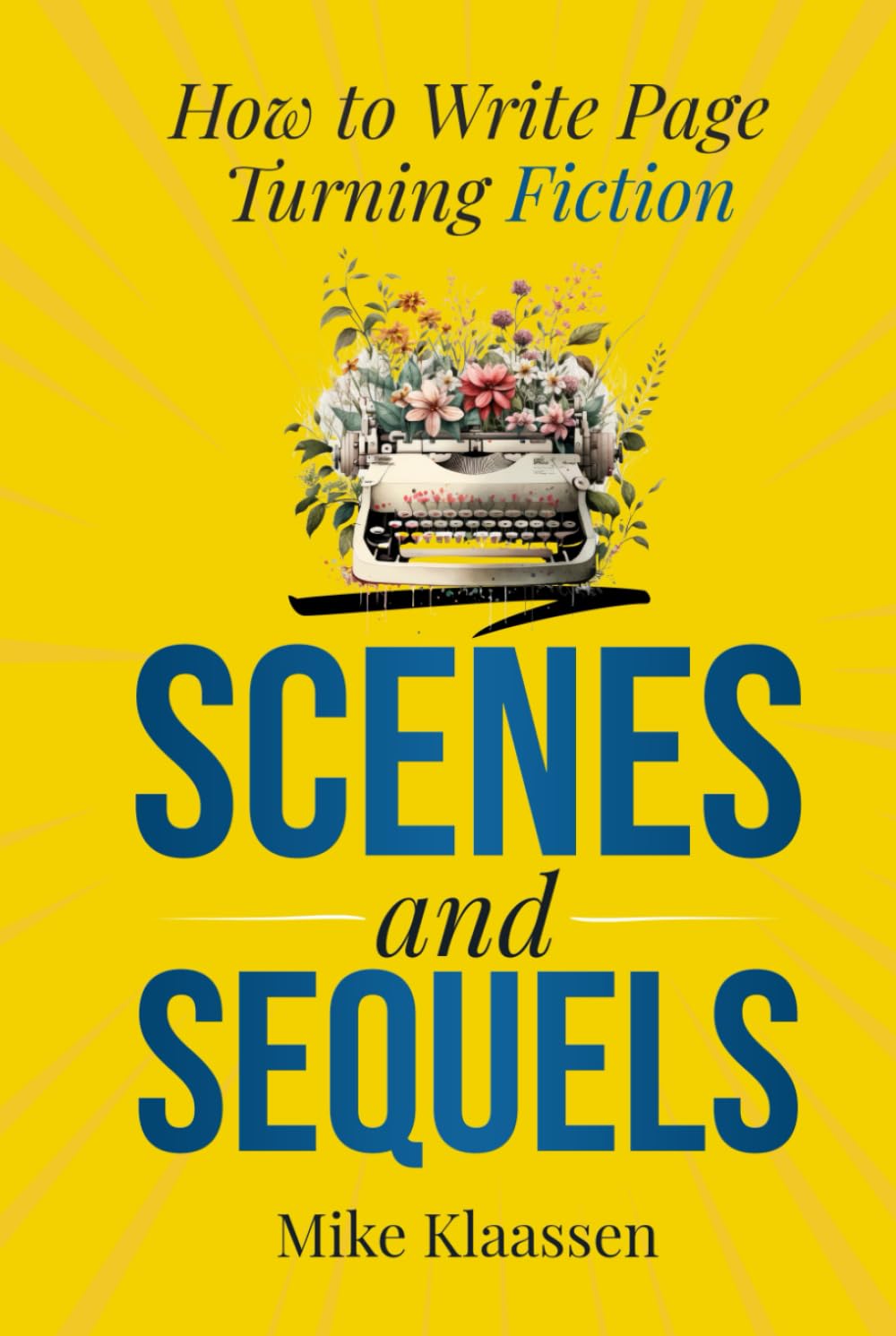 Scenes and Sequels: How to Write Page-Turning Fiction (For Fiction Writers)