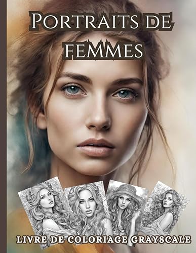 Portraits de Femmes: Livre de coloriage Grayscale | Idées cadeaux pour les fêtes, anniversaires | Pour ados, adultes, seniors | Pour se relaxer, format A4, couverture souple et brillante