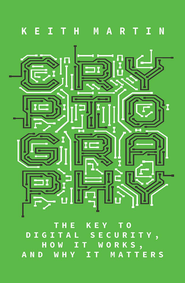 Cryptography: The Key to Digital Security, How It Works, and Why It Matters