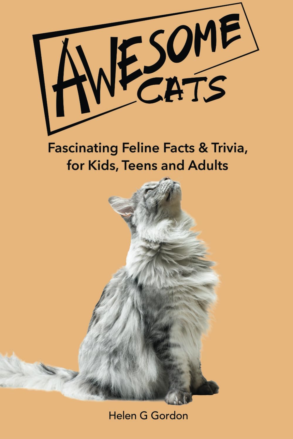 Awesome Cats: Fascinating Feline Facts & Trivia, for Kids, Teens and Adults