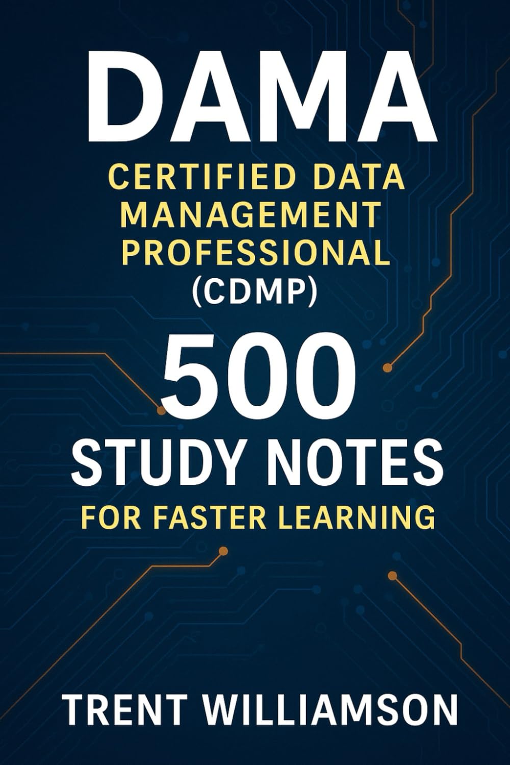 DAMA Certified Data Management Professional (CDMP): 500 Study Notes for Faster Learning