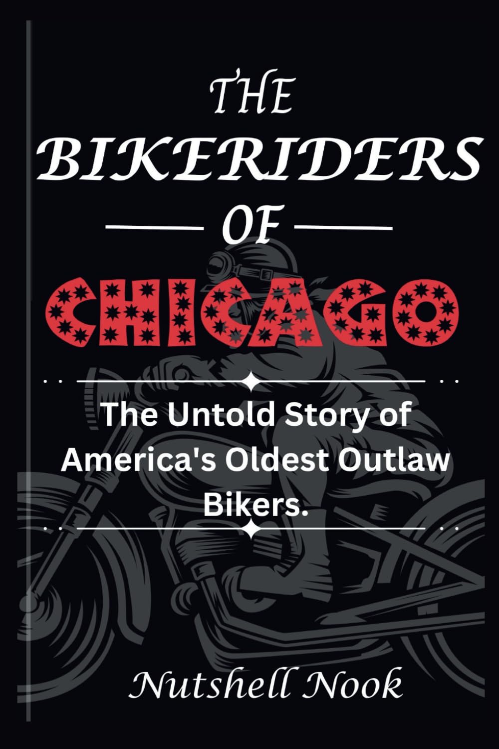 THE BIKERIDERS OF CHICAGO: The Untold Story of America's Oldest Outlaw Bikers