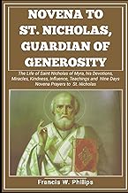 Novena to St. Nicholas, Guardian of Generosity: The life of Saint Nicholas of Myra, his Devotions, Miracles, Kindness, Influence, Teachings and Nine ... Nine-Day Devotional and Prayer to Saints.)