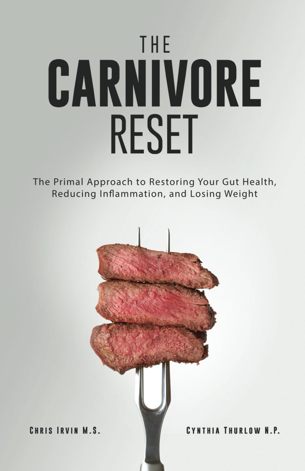 The Carnivore Reset: The Primal Approach to Restoring Your Gut Health, Reducing Inflammation, and Losing Weight