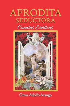 AFRODITA SEDUCTORA Cuentos eroticos con afrodisiacos para hervir la pasion Spanish Edition