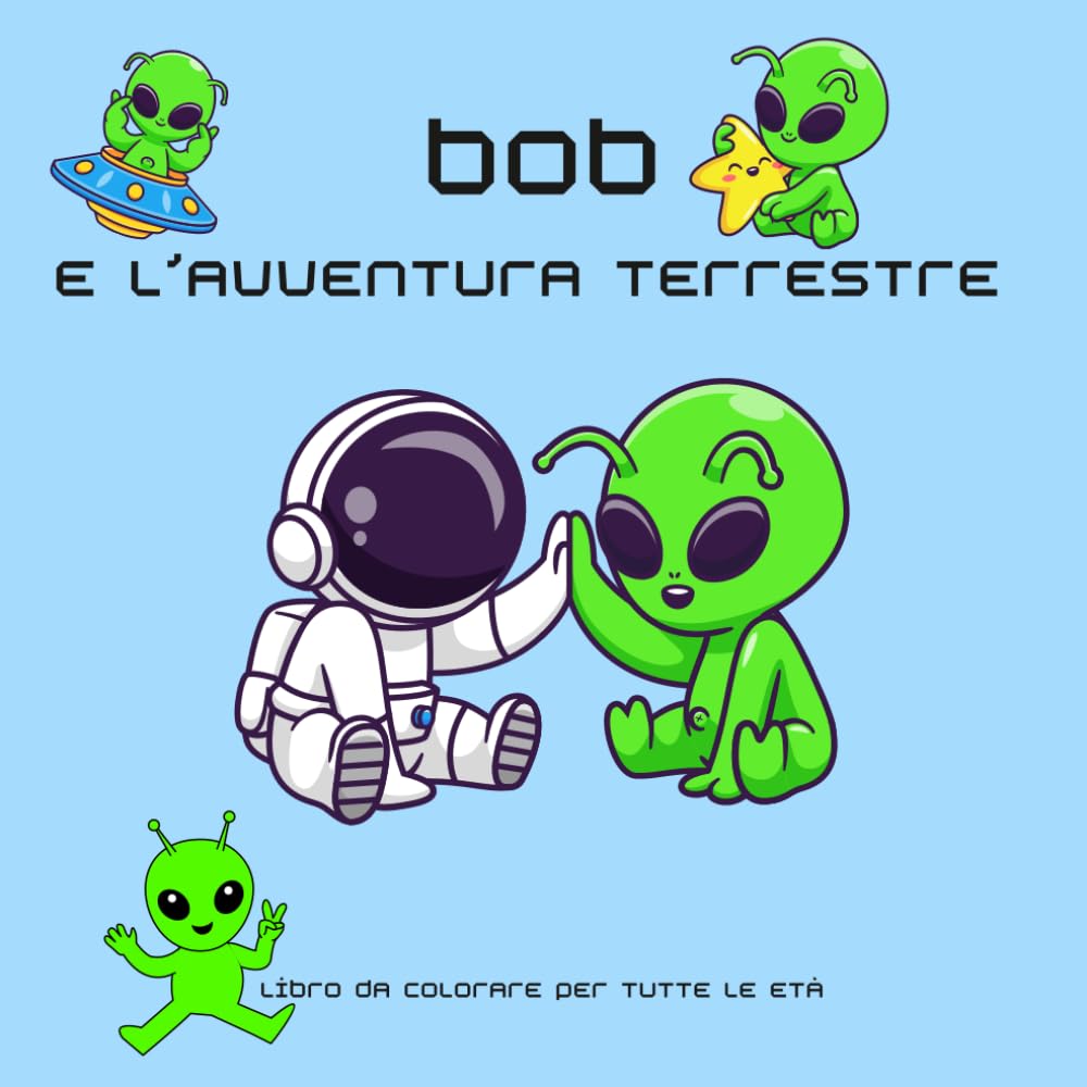 BOB e l'avventura terestre: Libro da colorare per tutte le età