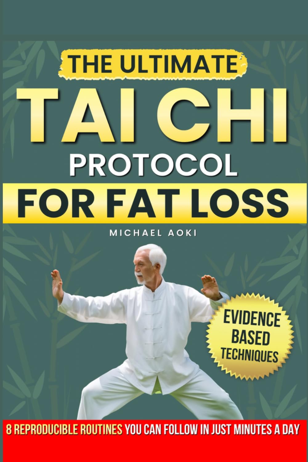 THE ULTIMATE TAI CHI PROTOCOL FOR FAT LOSS: EVIDENCE-BASED TECHNIQUES TO TARGET BELLY AND HIP FAT WITH 8 REPRODUCIBLE ROUTINES YOU CAN FOLLOW IN MINUTES DAILY