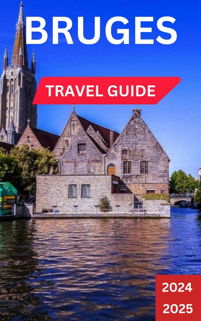 BRUGES TRAVEL GUIDE 2024-2025: Venice of the North, Medieval character, With cobblestone Streets Winding Through It.Map & Images Inclusive. (Total Adventure Guide Book 9)      Kindle Edition