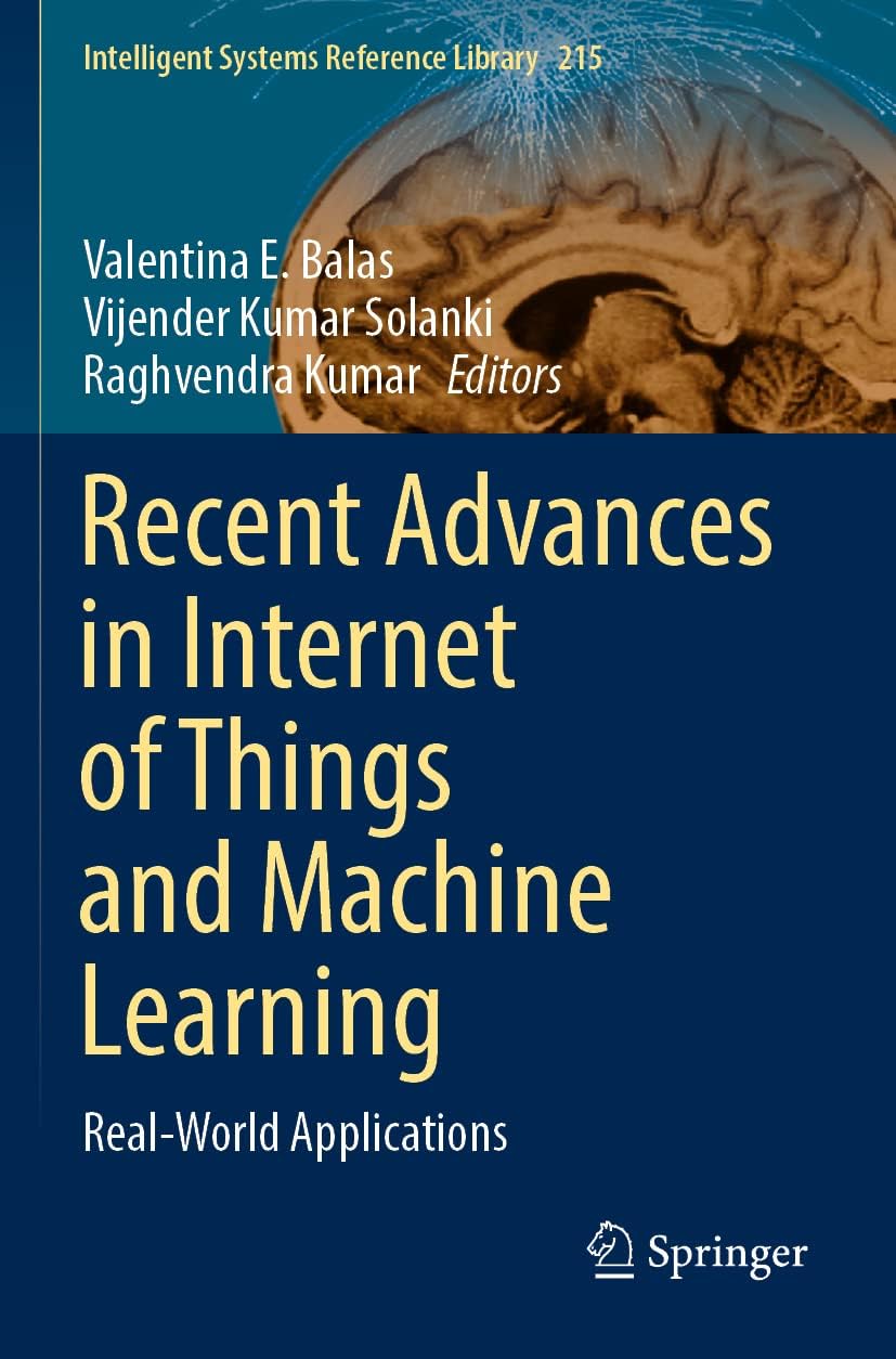 Recent Advances in Internet of Things and Machine Learning: Real-World Applications: 215