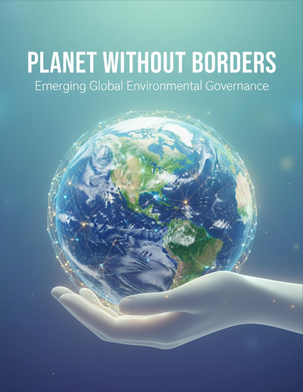 PLANET WITHOUT BORDERS Emerging Global Environmental Governance