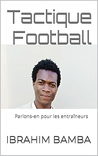 Tactique Football: Parlons - en pour les entraîneurs (French Edition)