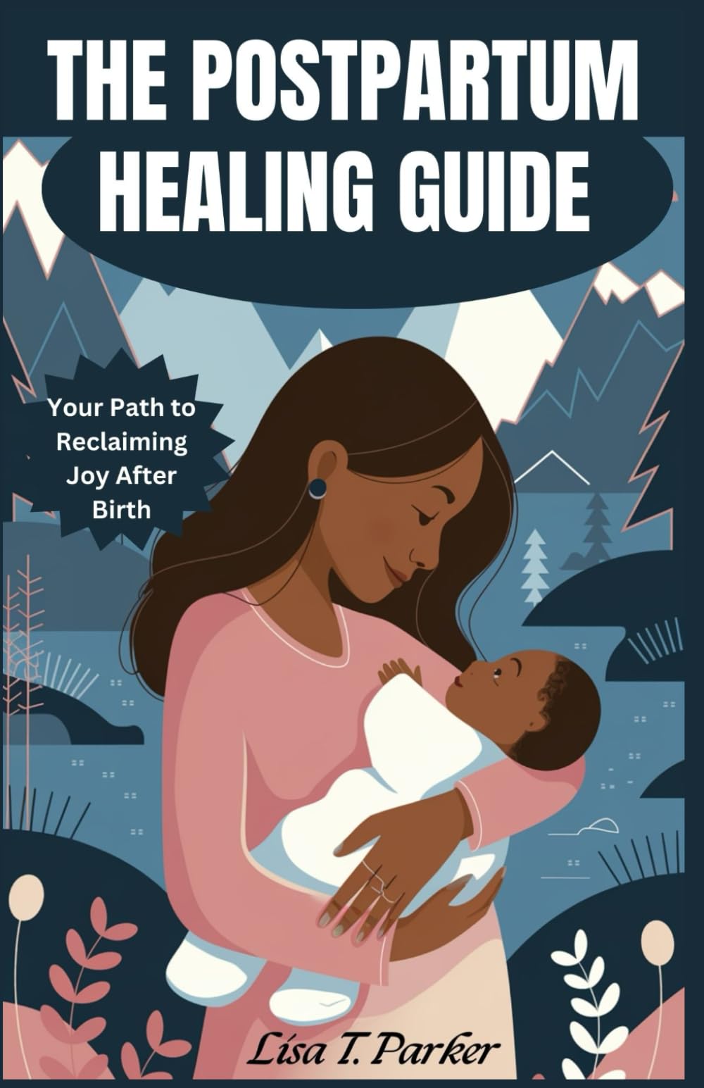 THE POSTPARTUM HEALING GUIDE: Your Path to Reclaiming Joy After Birth