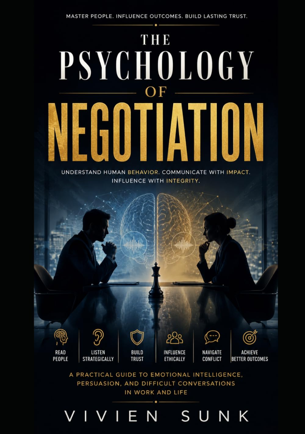 THE PSYCHOLOGY OF NEGOTIATION: HOW TO READ PEOPLE, INFLUENCE DECISIONS, AND WIN MORE CONVERSATIONS WITHOUT CONFLICT