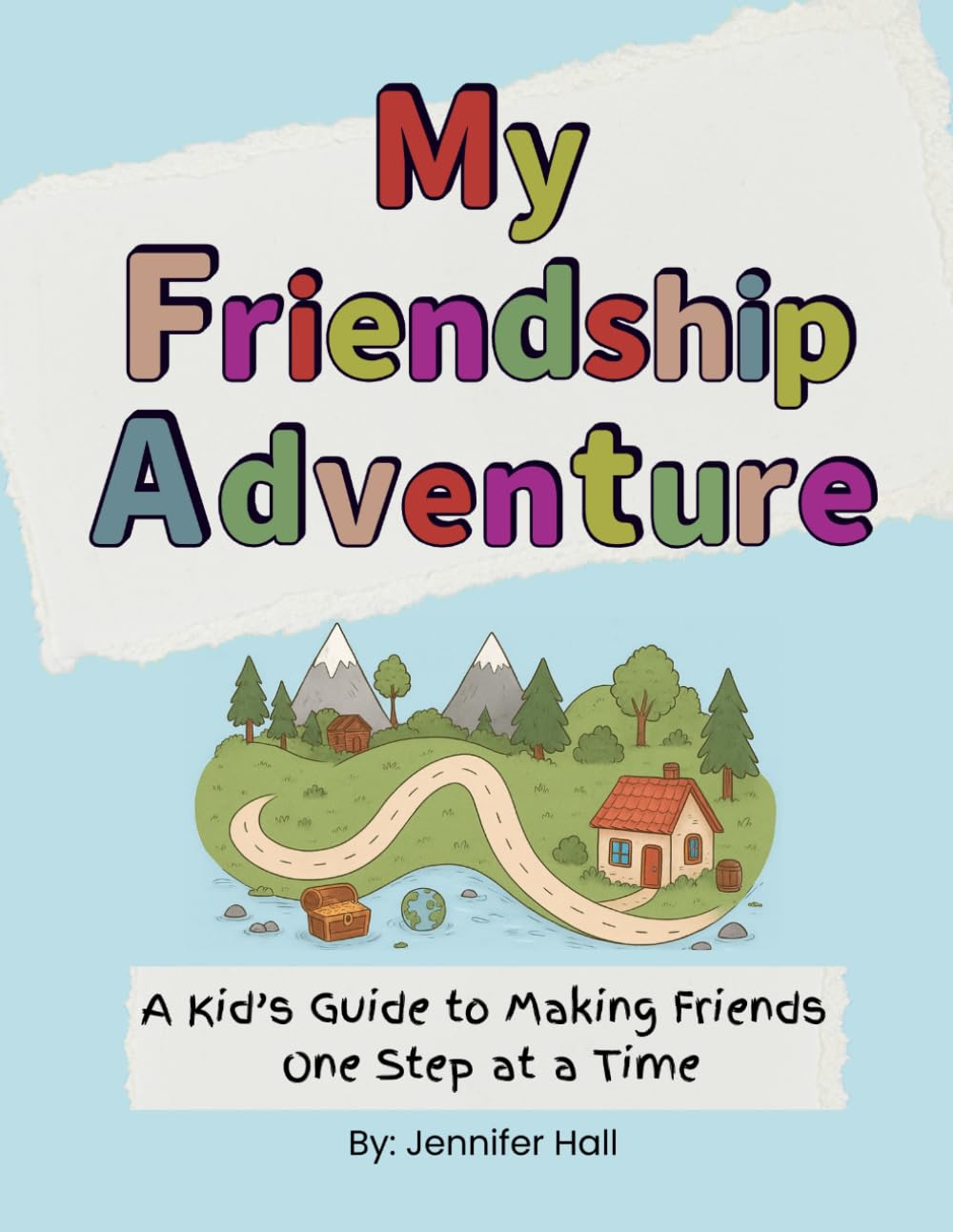 My Friendship Adventure: A Kid's Guide to Making Friends One Step at a Time