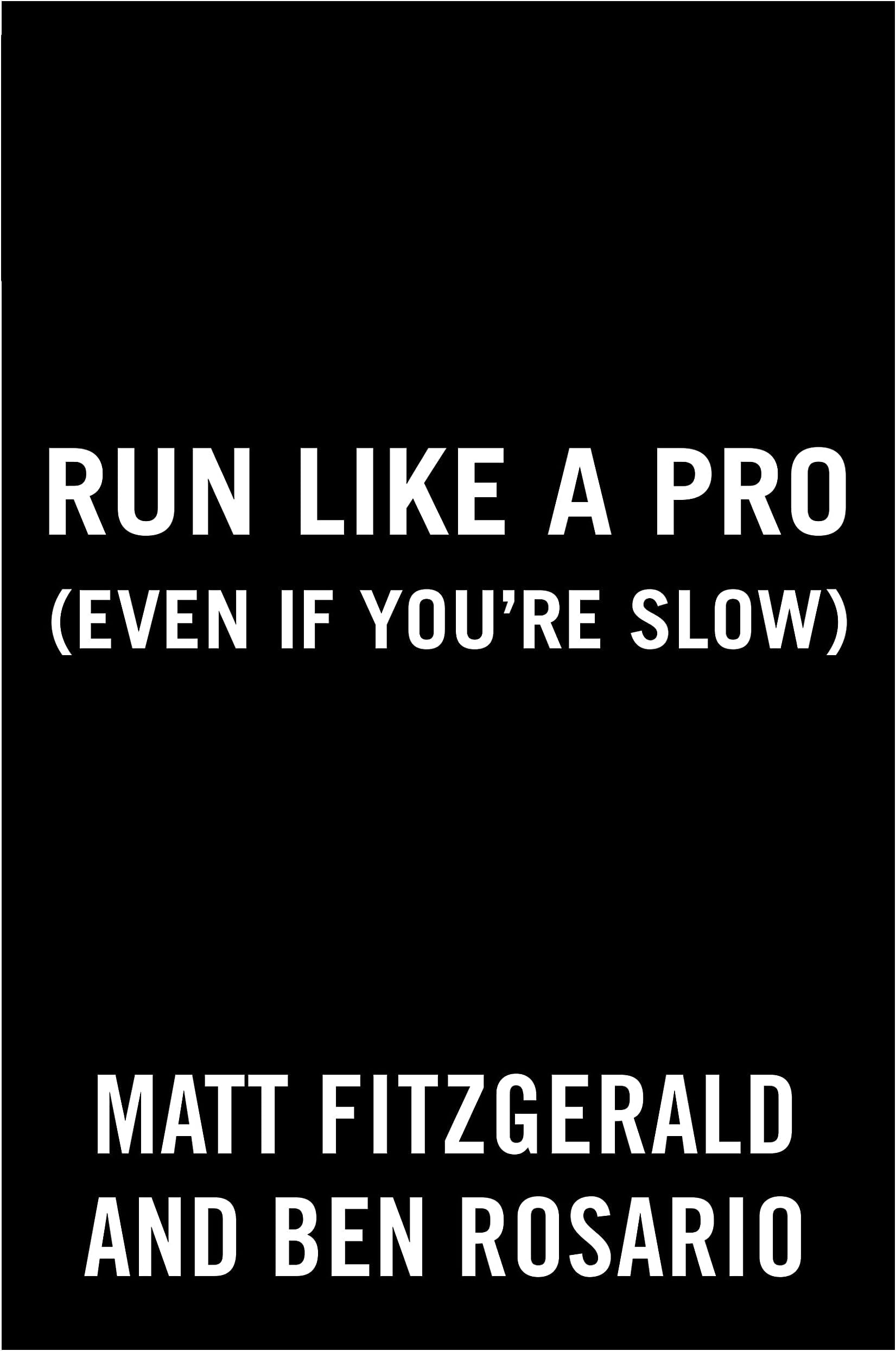 Run Like a Pro (Even If You're Slow): Elite Tools and Tips for Runners at Every Level