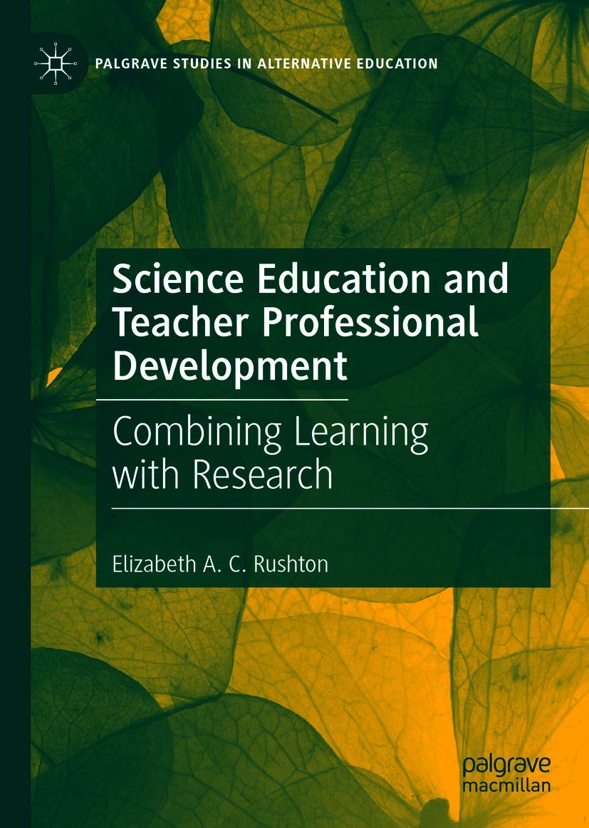 Science Education and Teacher Professional Development: Combining Learning with Research (Palgrave Studies in Alternative Education)