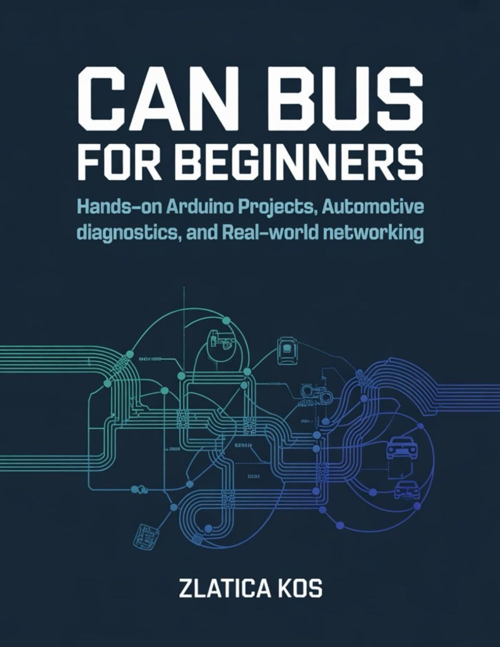 CAN Bus for Beginners: Hands-On Arduino Projects, Automotive Diagnostics, and Real-World Networking