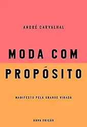 Moda com propósito (Nova edição): Manifesto pela grande virada
